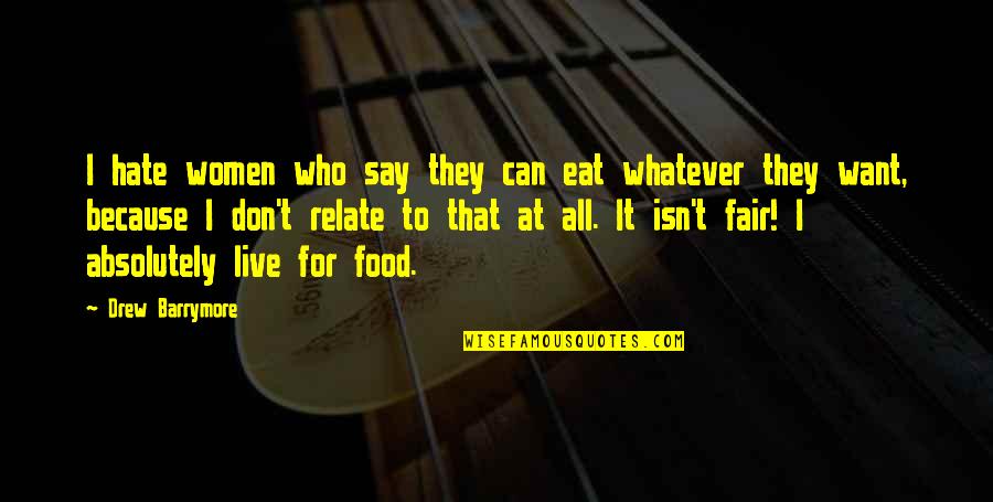 High Handed Synonyms Quotes By Drew Barrymore: I hate women who say they can eat High Handed Synonyms Quotes By Drew Barrymore: I hate women who say they can eat