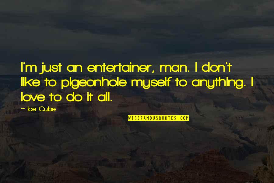 High Handedness Quotes By Ice Cube: I'm just an entertainer, man. I don't like