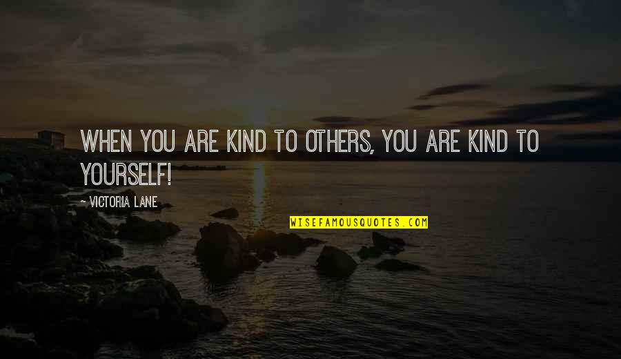 High Handedness Quotes By Victoria Lane: when you are kind to others, you are High Handedness Quotes By Victoria Lane: when you are kind to others, you are