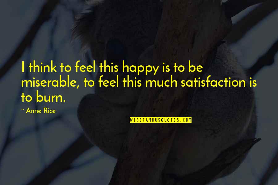 High Hat Cymbals Quotes By Anne Rice: I think to feel this happy is to High Hat Cymbals Quotes By Anne Rice: I think to feel this happy is to