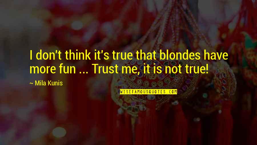 High Hat Fish Quotes By Mila Kunis: I don't think it's true that blondes have