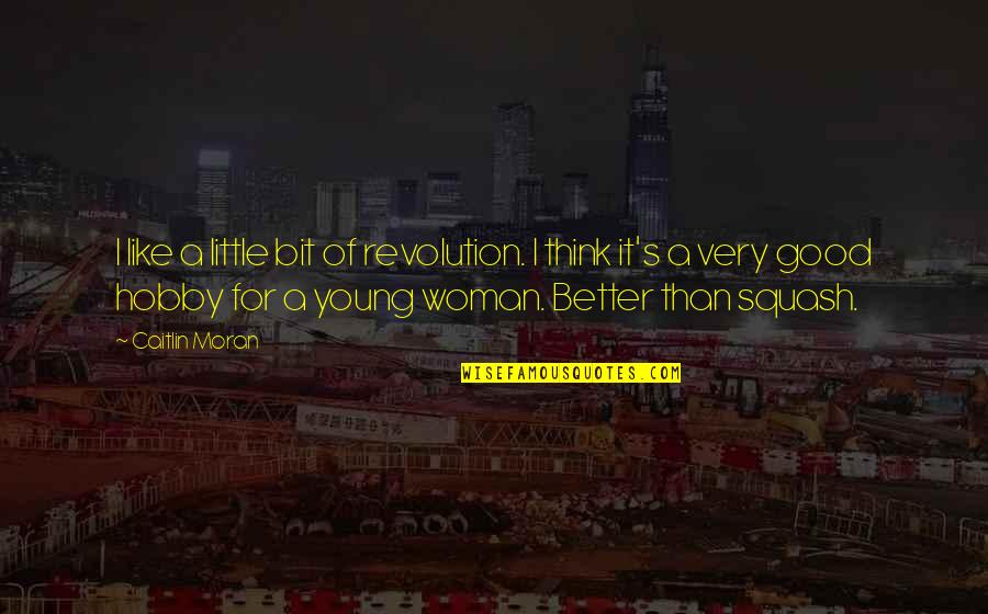 High Heel Girl Quotes By Caitlin Moran: I like a little bit of revolution. I