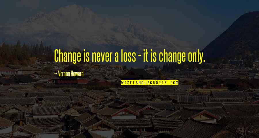 High Heel Quotes By Vernon Howard: Change is never a loss - it is