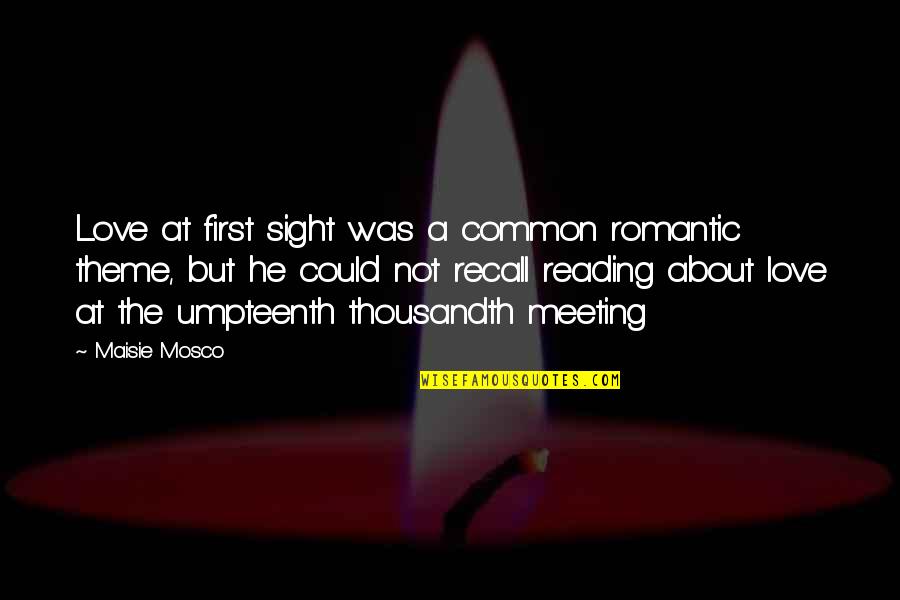 High Heels And Low Lifes Quotes By Maisie Mosco: Love at first sight was a common romantic High Heels And Low Lifes Quotes By Maisie Mosco: Love at first sight was a common romantic