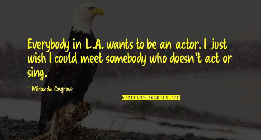 High Heels And Low Lifes Quotes By Miranda Cosgrove: Everybody in L.A. wants to be an actor.