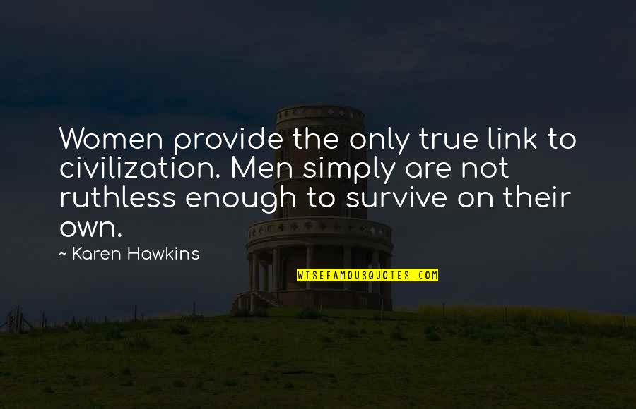 High Heels Funny Quotes By Karen Hawkins: Women provide the only true link to civilization. High Heels Funny Quotes By Karen Hawkins: Women provide the only true link to civilization.