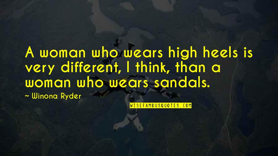High Heels Sandals Quotes By Winona Ryder: A woman who wears high heels is very