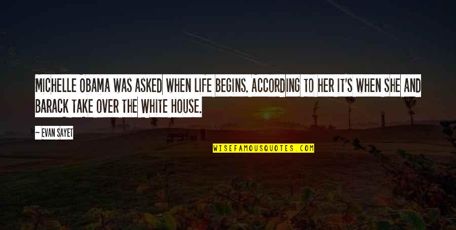 High Hopes For Nothing Quotes By Evan Sayet: Michelle Obama was asked when life begins. According High Hopes For Nothing Quotes By Evan Sayet: Michelle Obama was asked when life begins. According