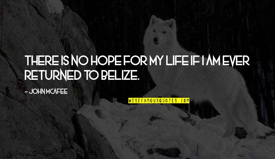 High Hopes Let Down Quotes By John McAfee: There is no hope for my life if