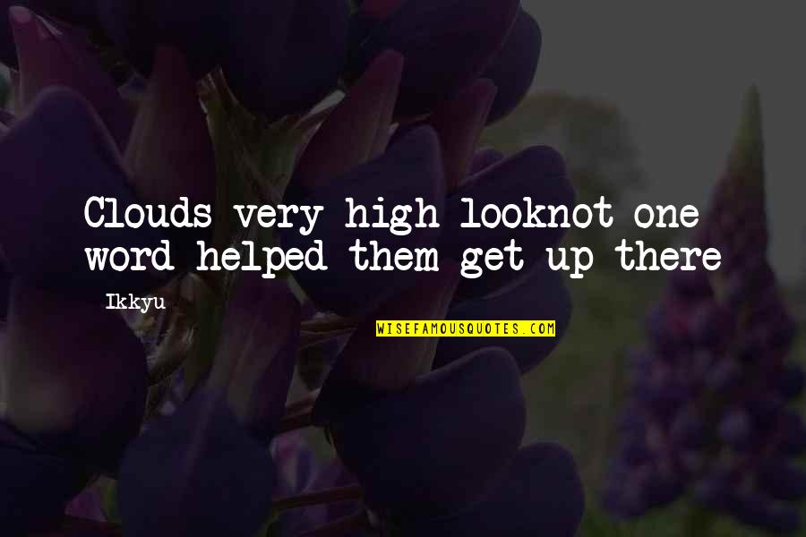 High In The Clouds Quotes By Ikkyu: Clouds very high looknot one word helped them