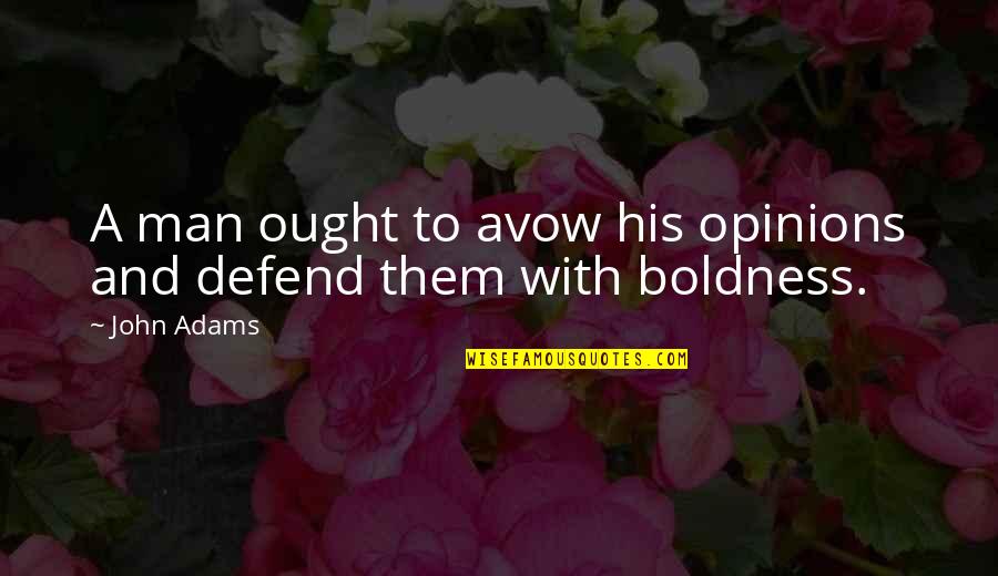High In The Spirit Quotes By John Adams: A man ought to avow his opinions and