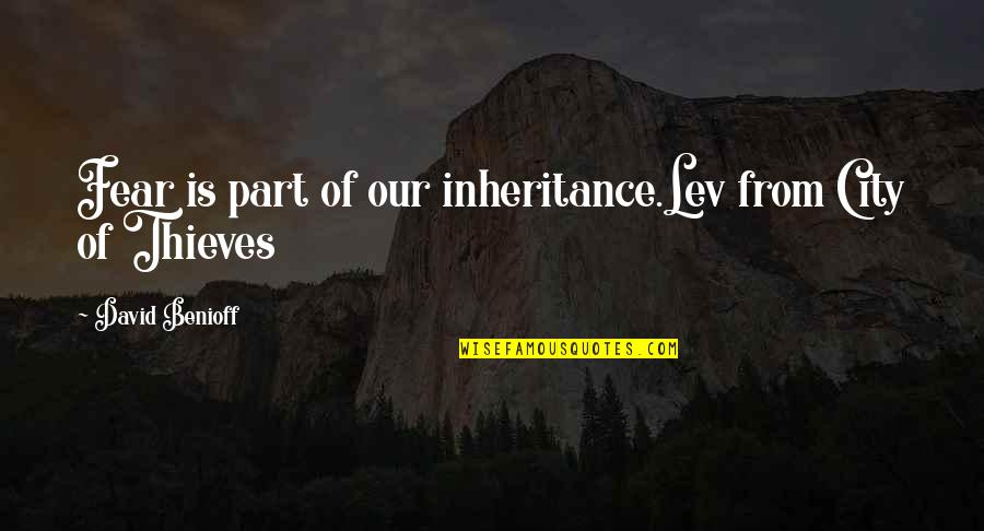 High Iq Quotes By David Benioff: Fear is part of our inheritance.Lev from City High Iq Quotes By David Benioff: Fear is part of our inheritance.Lev from City