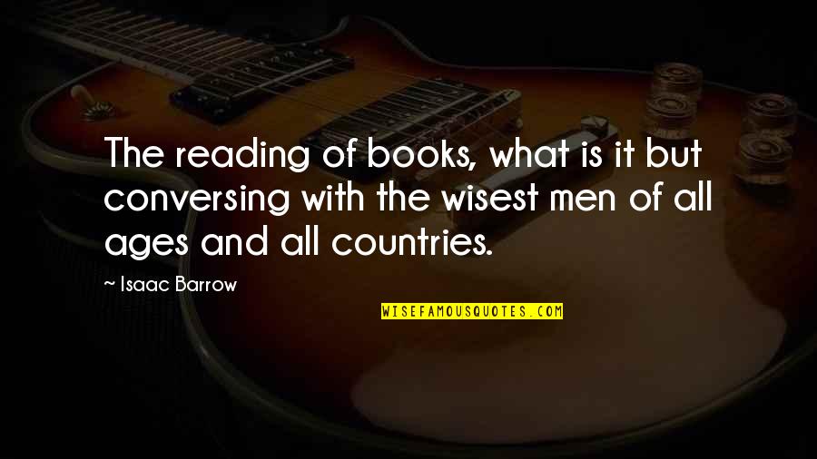 High Iq Quotes By Isaac Barrow: The reading of books, what is it but High Iq Quotes By Isaac Barrow: The reading of books, what is it but