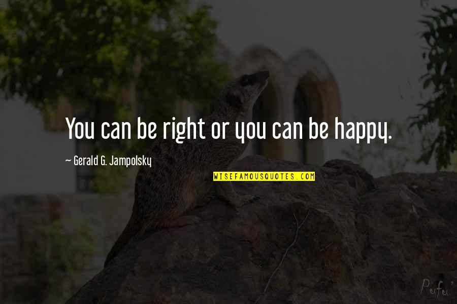 High Jump Inspirational Quotes By Gerald G. Jampolsky: You can be right or you can be