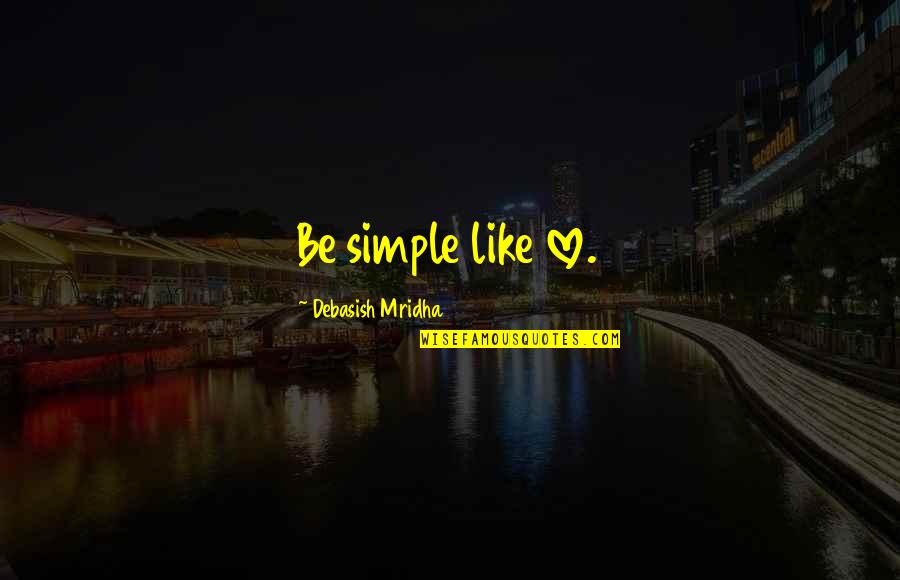 High Jump Motivational Quotes By Debasish Mridha: Be simple like love. High Jump Motivational Quotes By Debasish Mridha: Be simple like love.