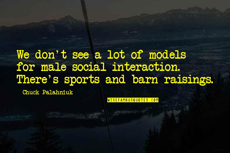 High Jump Quotes By Chuck Palahniuk: We don't see a lot of models for