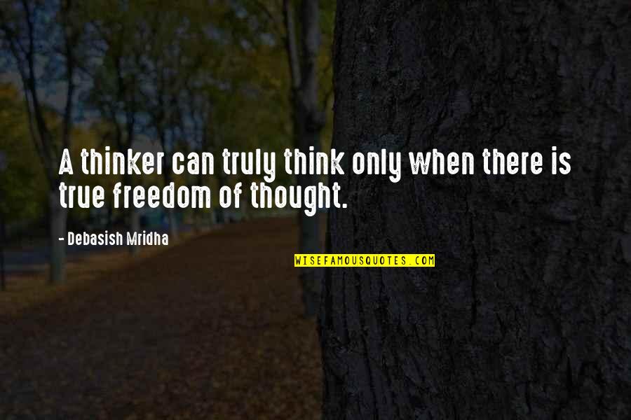 High Jump Quotes By Debasish Mridha: A thinker can truly think only when there