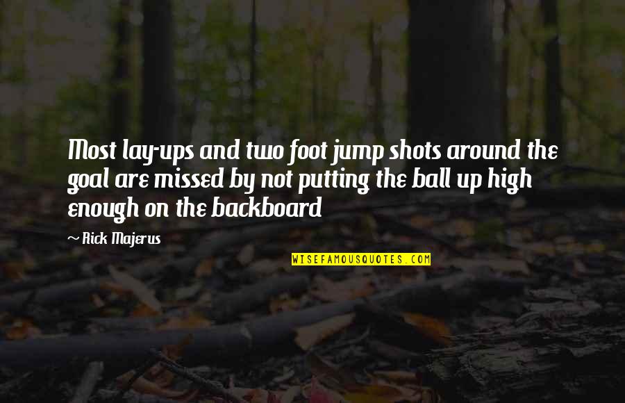 High Jump Quotes By Rick Majerus: Most lay-ups and two foot jump shots around