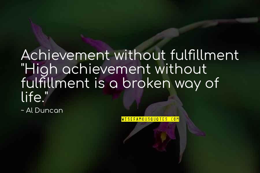 High Life Quotes By Al Duncan: Achievement without fulfillment "High achievement without fulfillment is