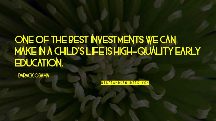 High Life Quotes By Barack Obama: One of the best investments we can make