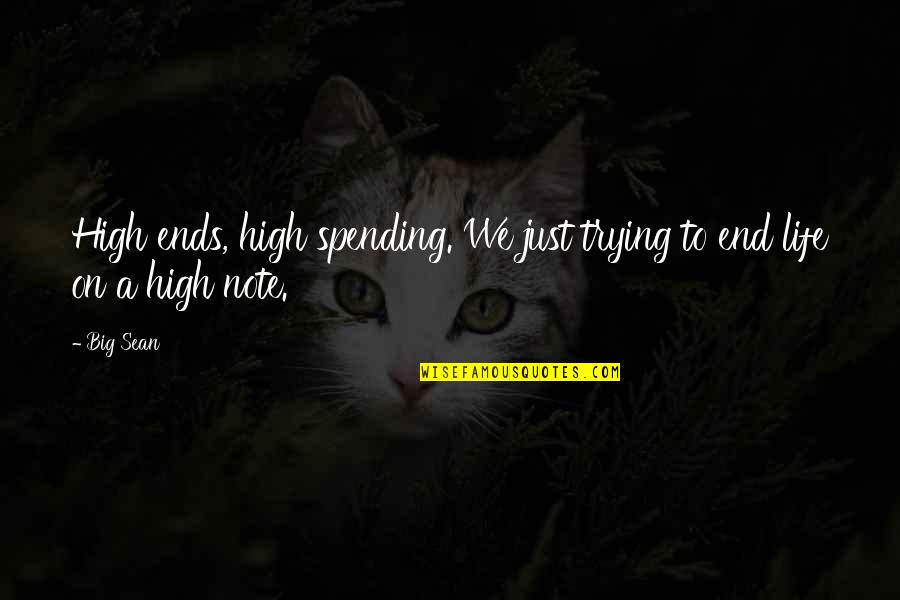 High Life Quotes By Big Sean: High ends, high spending. We just trying to