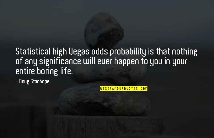 High Life Quotes By Doug Stanhope: Statistical high Vegas odds probability is that nothing
