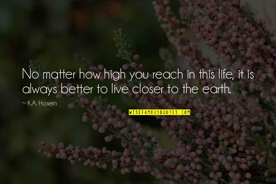 High Life Quotes By K.A. Hosein: No matter how high you reach in this