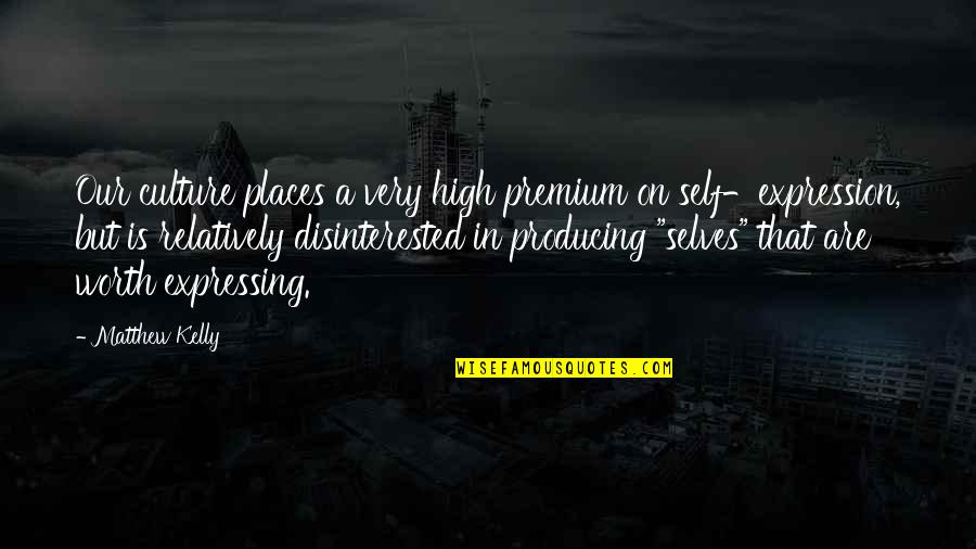 High Life Quotes By Matthew Kelly: Our culture places a very high premium on