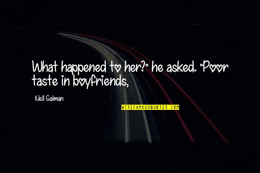 High Low Country Quotes By Neil Gaiman: What happened to her?" he asked. "Poor taste