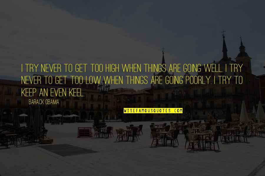 High Low Quotes By Barack Obama: I try never to get too high when High Low Quotes By Barack Obama: I try never to get too high when