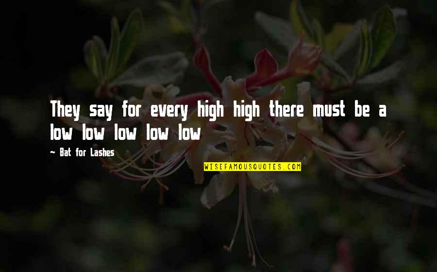 High Low Quotes By Bat For Lashes: They say for every high high there must High Low Quotes By Bat For Lashes: They say for every high high there must