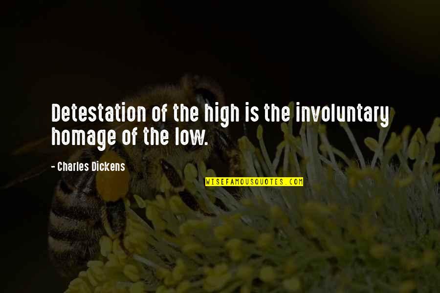 High Low Quotes By Charles Dickens: Detestation of the high is the involuntary homage