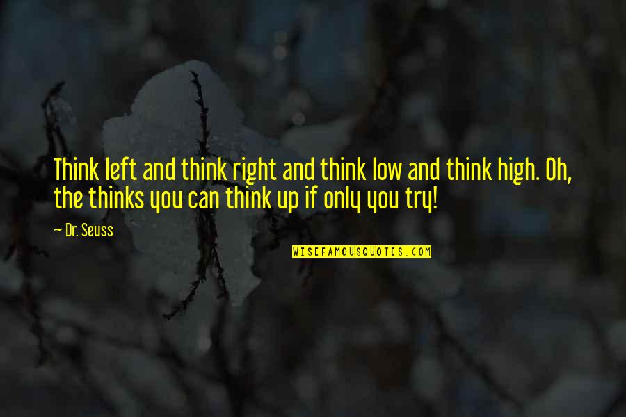 High Low Quotes By Dr. Seuss: Think left and think right and think low