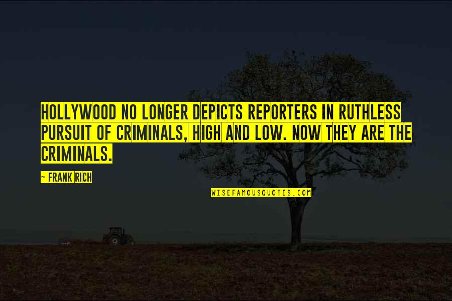High Low Quotes By Frank Rich: Hollywood no longer depicts reporters in ruthless pursuit High Low Quotes By Frank Rich: Hollywood no longer depicts reporters in ruthless pursuit