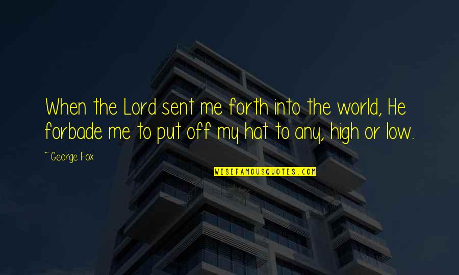 High Low Quotes By George Fox: When the Lord sent me forth into the