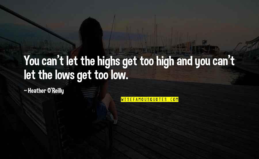 High Low Quotes By Heather O'Reilly: You can't let the highs get too high