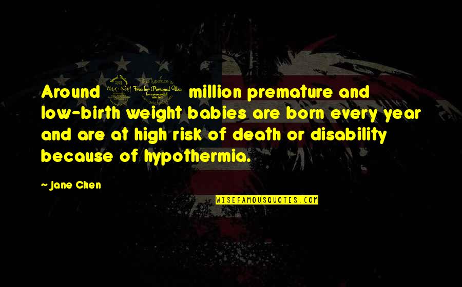 High Low Quotes By Jane Chen: Around 20 million premature and low-birth weight babies High Low Quotes By Jane Chen: Around 20 million premature and low-birth weight babies