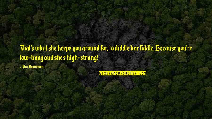 High Low Quotes By Jim Thompson: That's what she keeps you around for, to High Low Quotes By Jim Thompson: That's what she keeps you around for, to