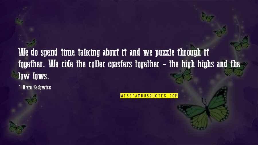 High Low Quotes By Kyra Sedgwick: We do spend time talking about it and High Low Quotes By Kyra Sedgwick: We do spend time talking about it and