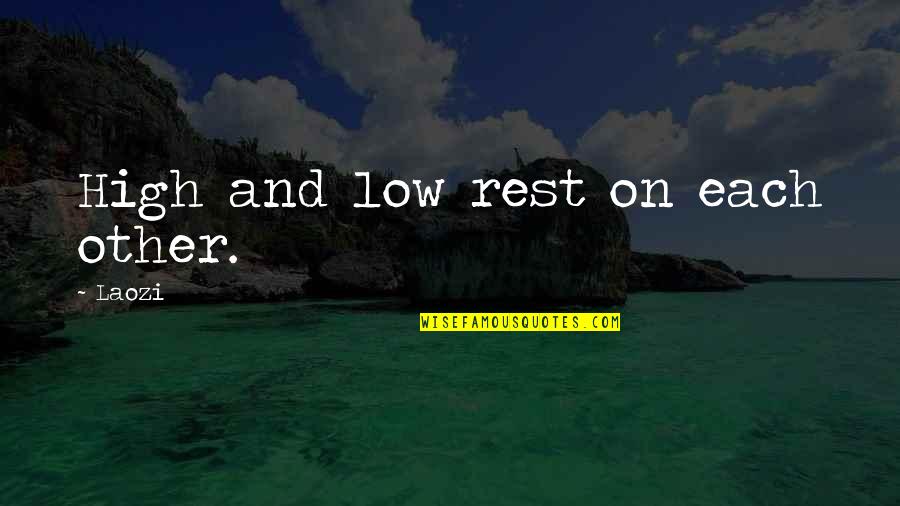 High Low Quotes By Laozi: High and low rest on each other.