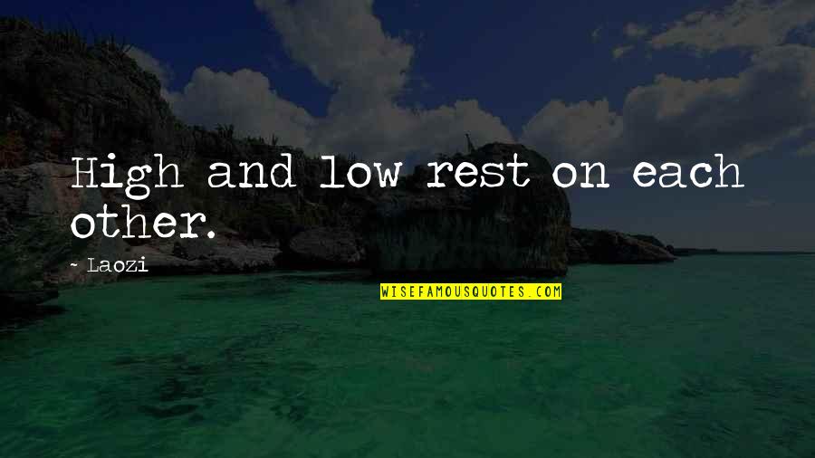 High Low Quotes By Laozi: High and low rest on each other. High Low Quotes By Laozi: High and low rest on each other.