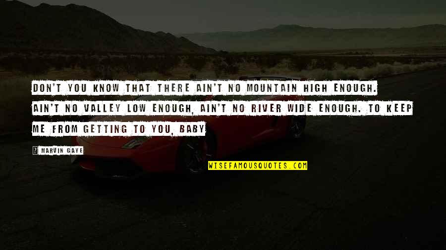 High Low Quotes By Marvin Gaye: Don't you know that there ain't no mountain High Low Quotes By Marvin Gaye: Don't you know that there ain't no mountain