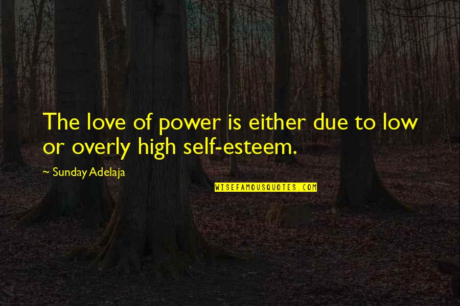 High Low Quotes By Sunday Adelaja: The love of power is either due to High Low Quotes By Sunday Adelaja: The love of power is either due to
