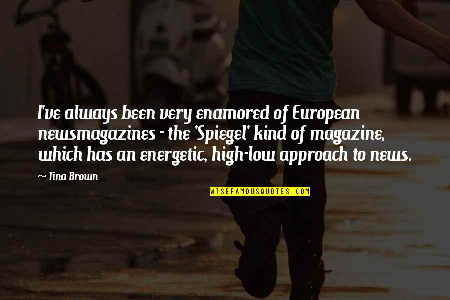 High Low Quotes By Tina Brown: I've always been very enamored of European newsmagazines High Low Quotes By Tina Brown: I've always been very enamored of European newsmagazines