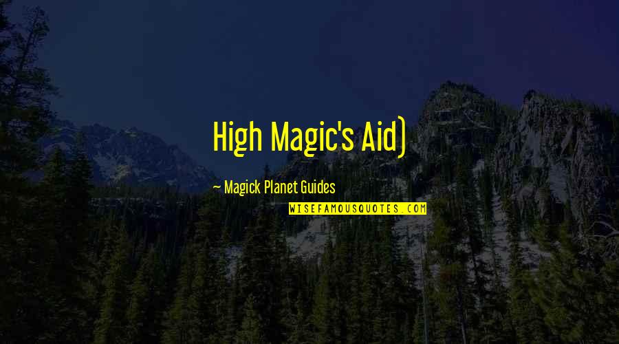 High Magick Quotes By Magick Planet Guides: High Magic's Aid) High Magick Quotes By Magick Planet Guides: High Magic's Aid)