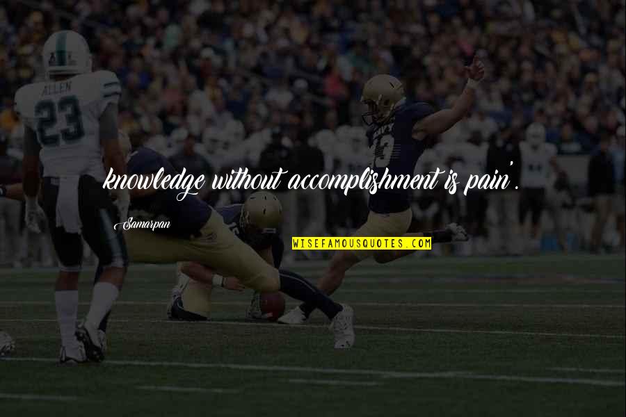 High Magick Quotes By Samarpan: knowledge without accomplishment is pain'. High Magick Quotes By Samarpan: knowledge without accomplishment is pain'.