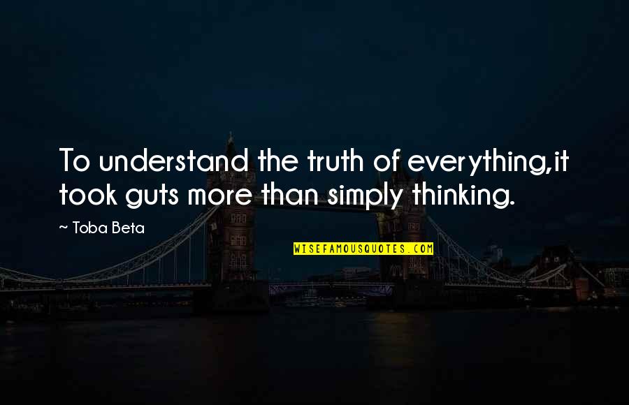 High Maintenance Person Quotes By Toba Beta: To understand the truth of everything,it took guts