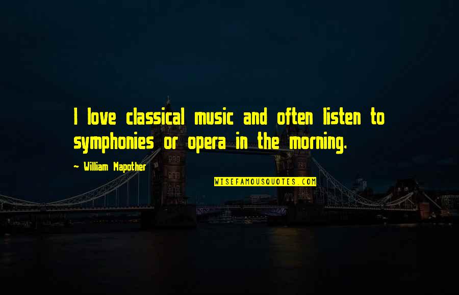 High Maintenance Person Quotes By William Mapother: I love classical music and often listen to