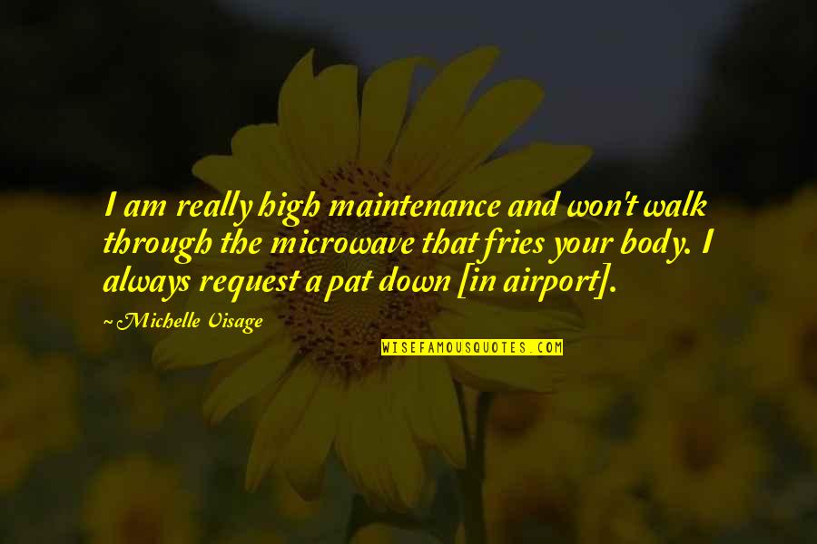 High Maintenance Quotes By Michelle Visage: I am really high maintenance and won't walk High Maintenance Quotes By Michelle Visage: I am really high maintenance and won't walk