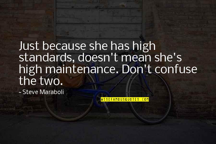 High Maintenance Relationship Quotes By Steve Maraboli: Just because she has high standards, doesn't mean High Maintenance Relationship Quotes By Steve Maraboli: Just because she has high standards, doesn't mean